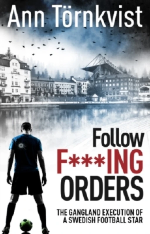Image of follow fucking orders the gangland execution of a swedish football star 9781785316487