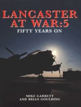 Image of Lancaster at War. 5 Fifty Years on by Mike Garbett and Brian Goulding Hardback