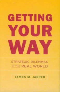 Image of Getting Your Way by James M. Jasper Hardback