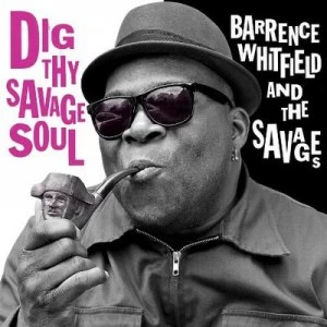 image of Dig Thy Savage Soul by Barrence Whitfield and The Savages CD Album