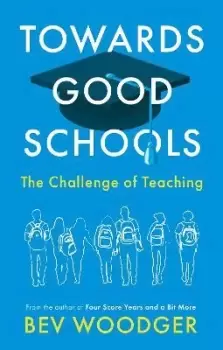 Image of Towards Good Schools - The Challenge of Teaching by Bev Woodger