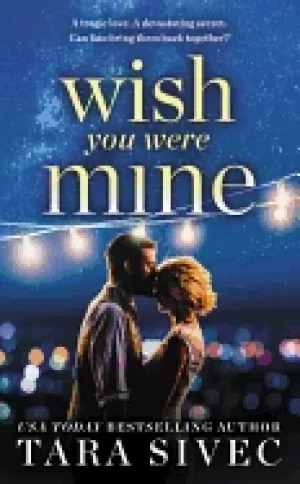 Image of wish you were mine a heart wrenching story about first loves and second cha