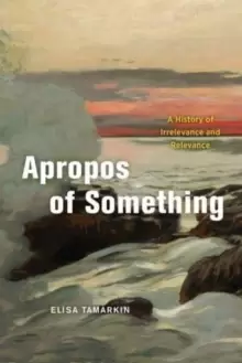Image of Apropos of Something : A History of Irrelevance and Relevance