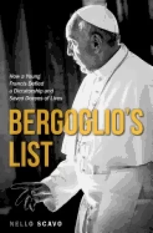 Image of bergoglios list how a young francis defied a dictatorship and saved dozens