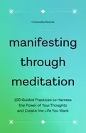 Image of manifesting through meditation 100 guided practices to harness the power of