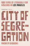 Image of city of segregation 100 years of struggle for housing in los angeles
