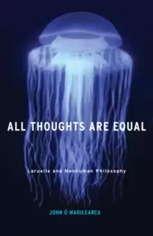 Image of All Thoughts Are Equal : Laruelle and Nonhuman Philosophy