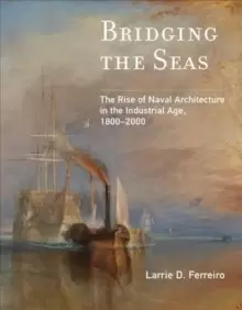 Image of Bridging the Seas : The Rise of Naval Architecture in the Industrial Age, 1800-2000