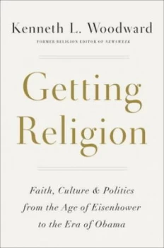 Image of Getting Religion by Kenneth L. Woodward Hardback