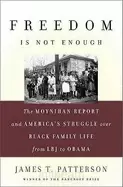Image of freedom is not enough the moynihan report and americas struggle over black