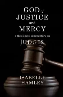 Image of God of Justice and Mercy : A Theological Commentary on Judges