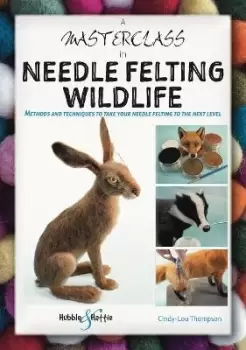 Image of A Masterclass in Needle Felting Wildlife by Cindy-Lou Thompson