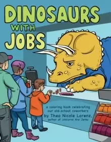 Image of Dinosaurs with Jobs : A Coloring Book Celebrating Our Old-School Coworkers