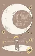 Image of how sunflowers bloom under moonlight a collection of poems on love and hear