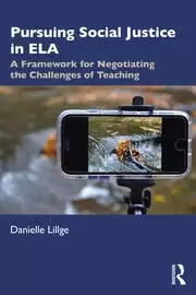 Image of Pursuing Social Justice in ELA A Framework for Negotiating the Challenges of Teaching