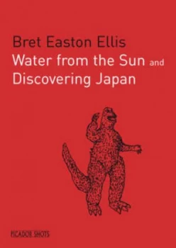 Image of Water from the Sun and Discovering Japan by Bret Easton Ellis Paperback