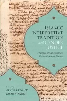 Image of Islamic Interpretive Tradition and Gender Justice : Processes of Canonization, Subversion, and Change