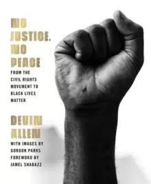 Image of No Justice, No Peace : From the Civil Rights Movement to Black Lives Matter