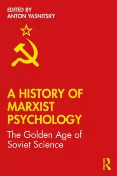 Image of A History of Marxist PsychologyThe Golden Age of Soviet Science