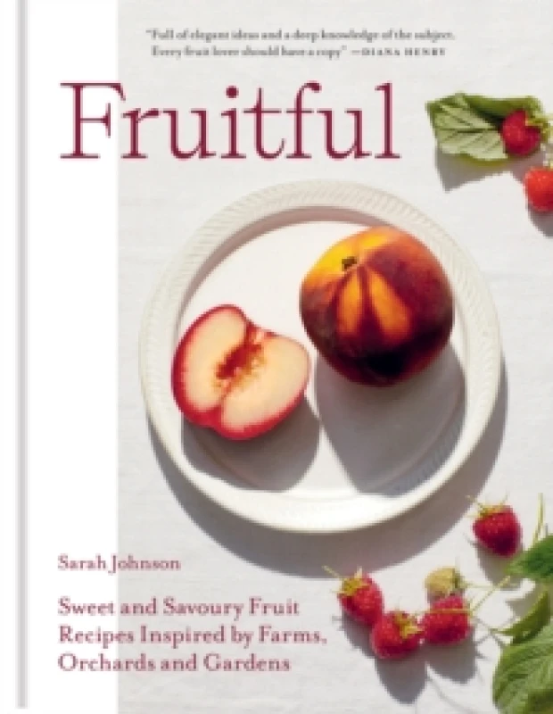 Image of Fruitful : Sweet and Savoury Fruit Recipes Inspired by Farms, Orchards and Gardens Hardback