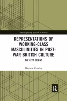 Image of Representations of Working-Class Masculinities in Post-War British Culture : The Left Behind