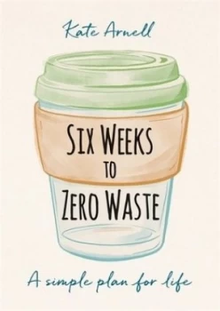 Image of Six weeks to zero waste by Kate Arnell