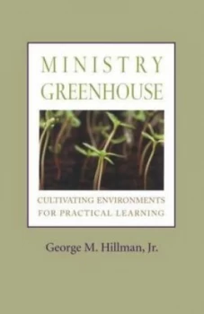 Image of Ministry Greenhouse by George M. Hillman Jr Paperback