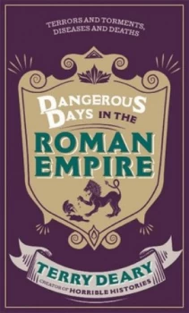 Image of Dangerous Days in the Roman Empire by Terry Deary Hardback