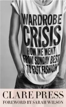 Image of Wardrobe Crisis: How We Went From Sunday Best to Fast by Clare Press