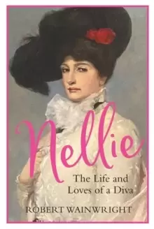 Image of Nellie : The Life and Loves of a Diva