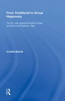 Image of From Traditional to Group Hegemony : The G7, the Liberal Economic Order and the Core-Periphery Gap