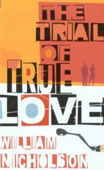 Image of The Trial of True Love by William Nicholson Hardback
