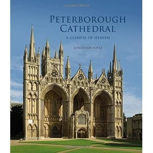 Image of Peterborough Cathedral: A Glimpse of Heaven by Jonathan Foyle (Paperback, 2017)