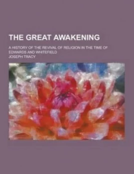 Image of Great Awakening a History of the Revival of Religion in the Time of Edward by Joseph Tracy Paperback