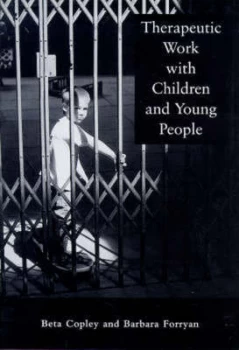 Image of Therapeutic Work with Children and Young People by Beta Copley and Barbara Forryan Paperback