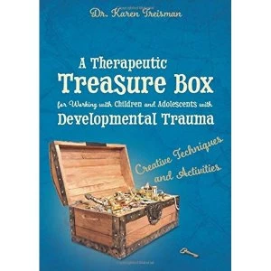 Image of A Therapeutic Treasure Box for Working with Children and Adolescents with Developmental Trauma: Creative Techniques and...