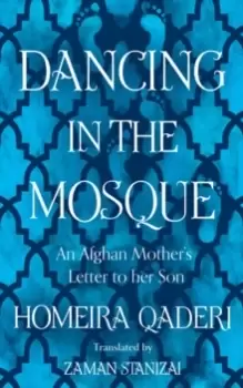 Image of Dancing in the Mosque : An Afghan Mother's Letter to Her Son
