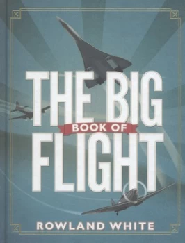 Image of The Big Book of Flight by Rowland White Hardback