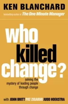 Image of Who Killed Change? Solving the Mystery of Leading People Through Change