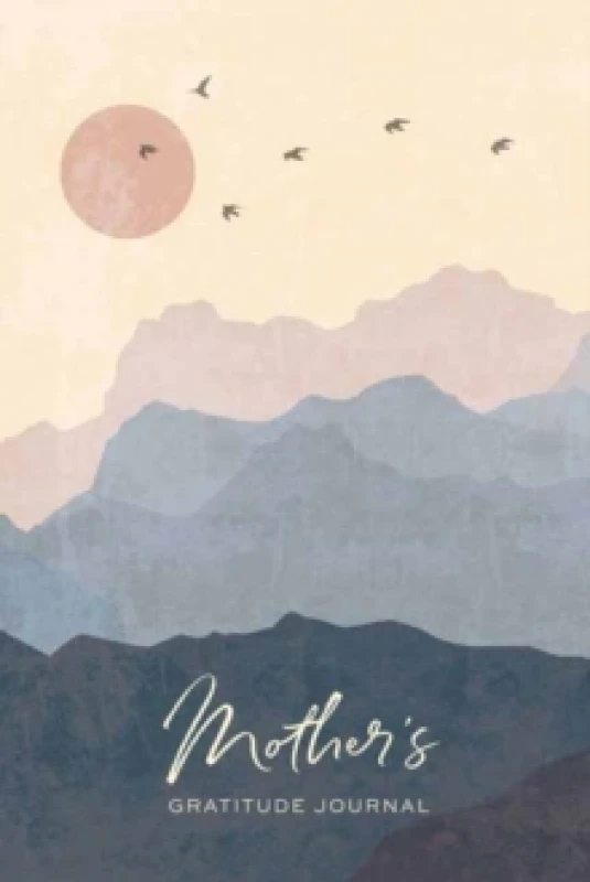 Image of Mother's Gratitude Journal : A Journal for Finding Grace & Gratitude In Moments Big & Small Hardback