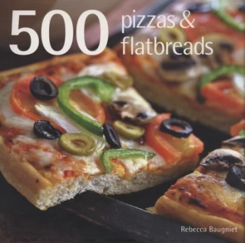 Image of 500 Pizzas and Flatbreads by Rebecca Baugniet Hardback