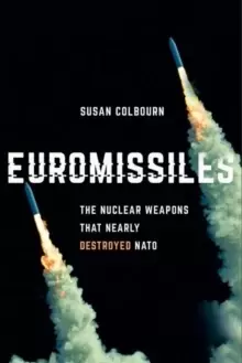 Image of Euromissiles : The Nuclear Weapons That Nearly Destroyed NATO