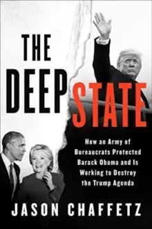 Image of The Deep State : How an Army of Bureaucrats Protected Barack Obama and Is Working to Destroy the Trump Agenda