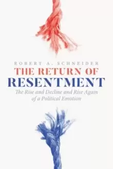 Image of The Return of Resentment : The Rise and Decline and Rise Again of a Political Emotion