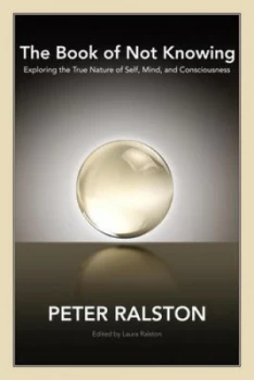Image of The Book of Not Knowing by Peter Ralston Paperback