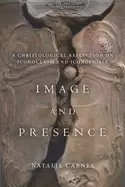 Image of image and presence a christological reflection on iconoclasm and iconophili