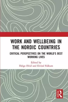 Image of Work and Wellbeing in the Nordic CountriesCritical Perspectives on the World's Best Working Lives