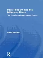 Image of post fandom and the millennial blues the transformation of soccer culture