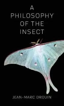 Image of A Philosophy of the Insect by Jean-Marc Drouin