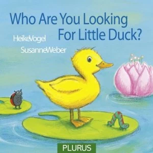 Image of Who Are You Looking for Little Duck by Susane Weber Hardback